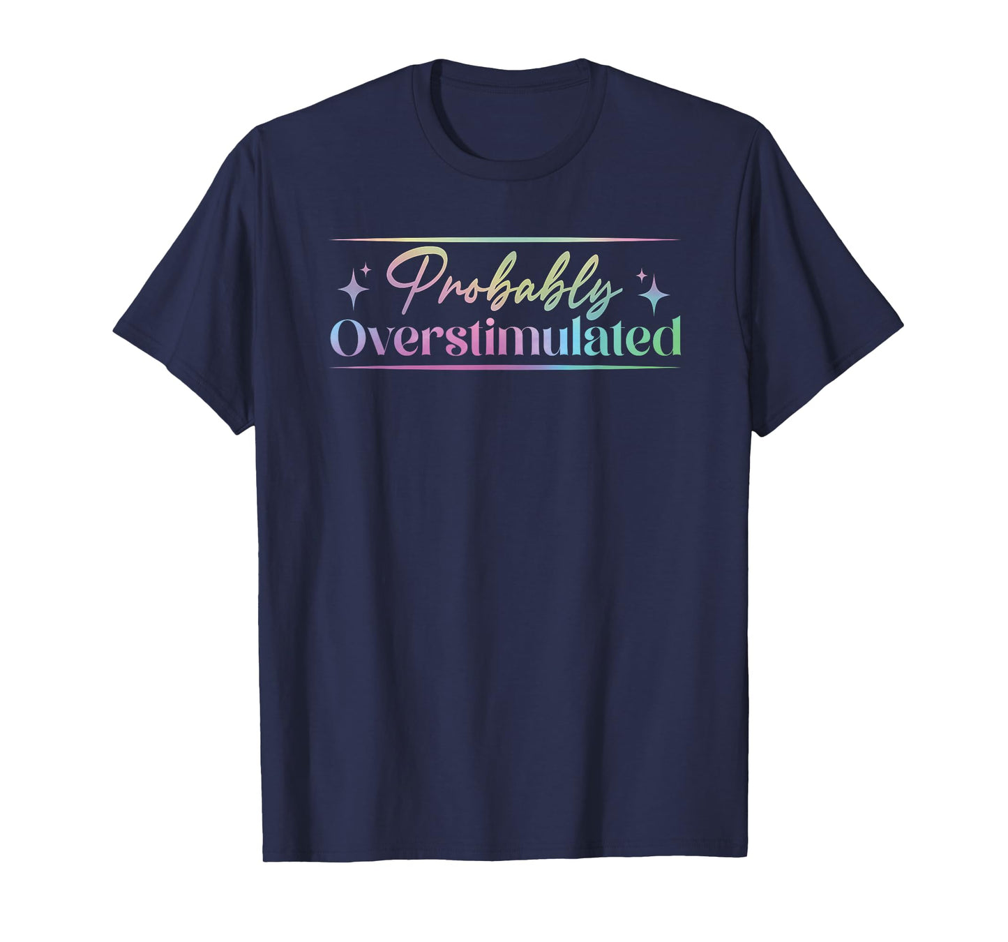 Probably Overstimulated funny neurodivergent mental health T-Shirt