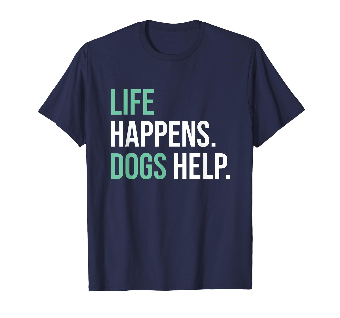 Life Happens Dogs Help T-Shirt
