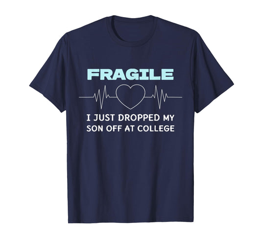 Funny Mom Fragile I Just Dropped My Son Off at College T-Shirt
