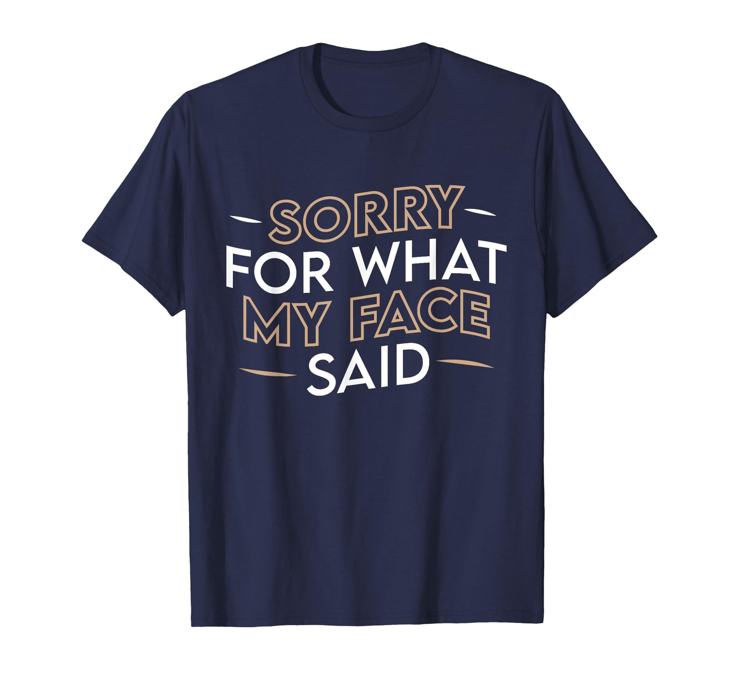 Sorry For What My Face Said Funny Sarcasm T-Shirt