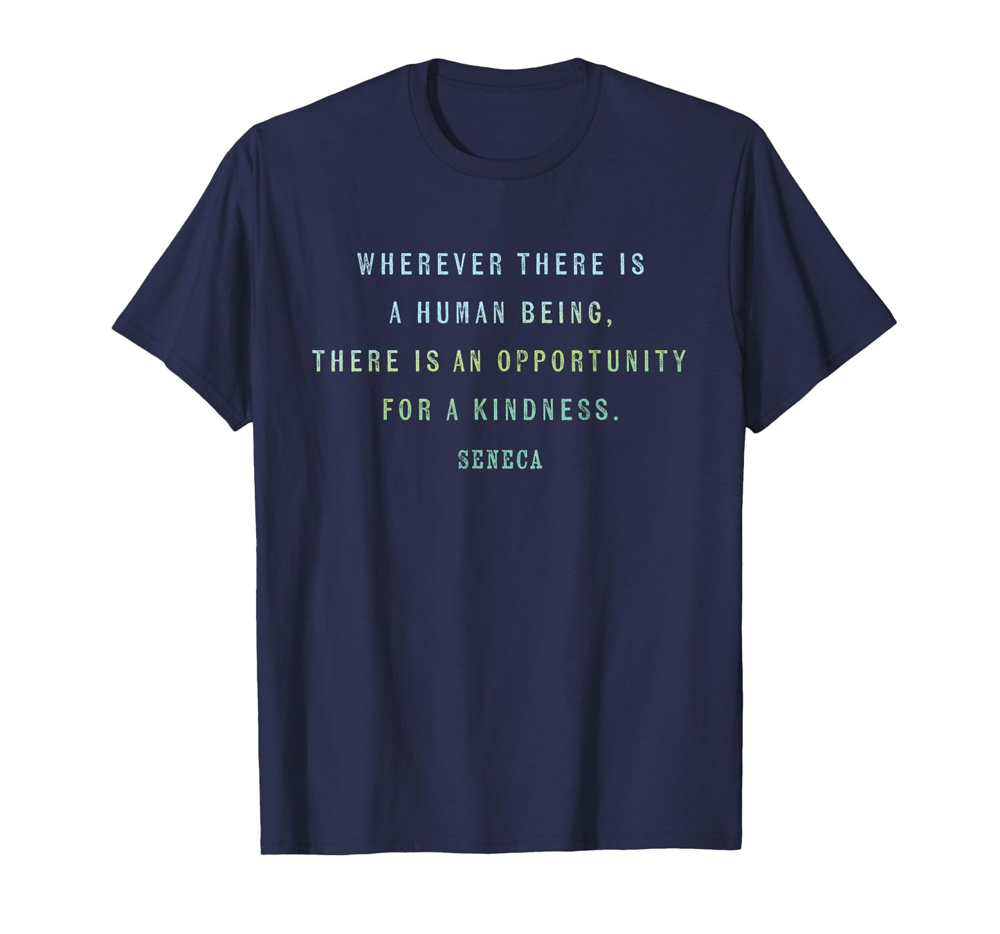 Quote by Seneca on Opportunities for Kindness, Motivational T-Shirt