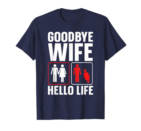 Goodbye Wife Hello Life Funny Divorce T-Shirt