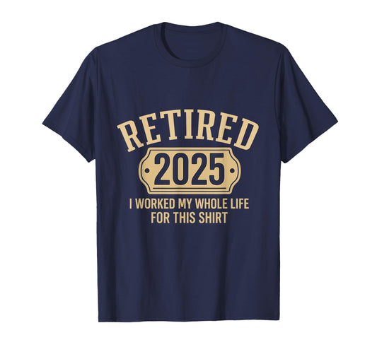 Retired 2025 retirement worked whole life for this pensioner T-Shirt
