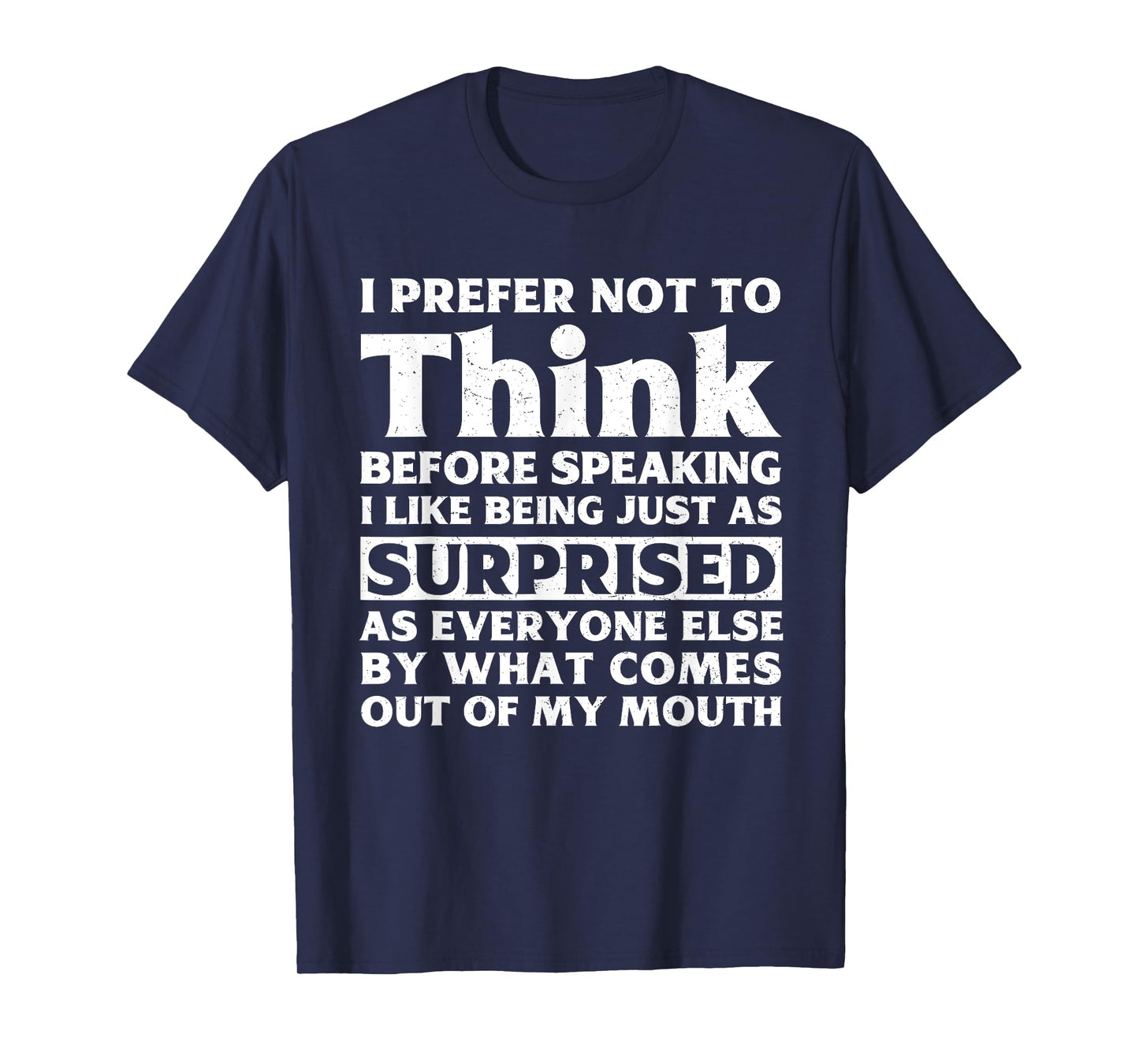 I Prefer Not To Think Before Speaking Funny Adult Humor T-Shirt