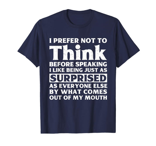 I Prefer Not To Think Before Speaking Funny Adult Humor T-Shirt