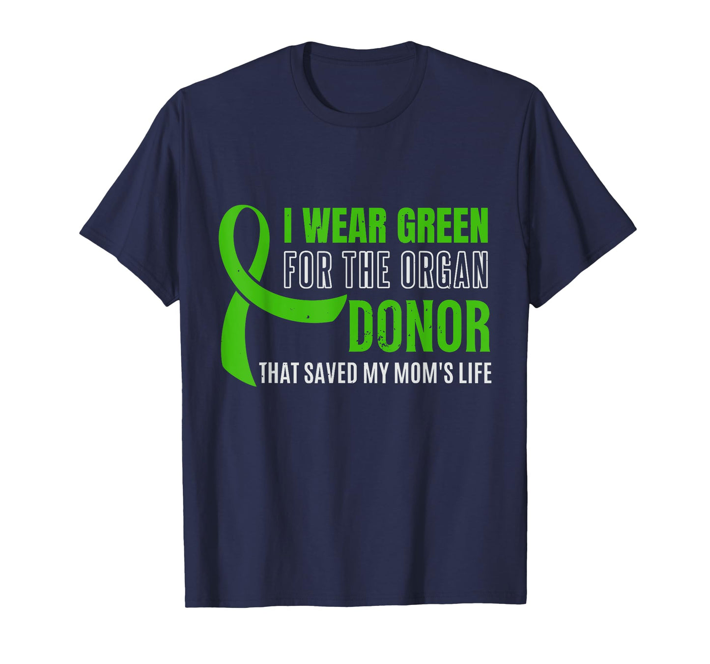 I Wear Green For The Organ Donor Who Saved My Mom's Life, Or T-Shirt