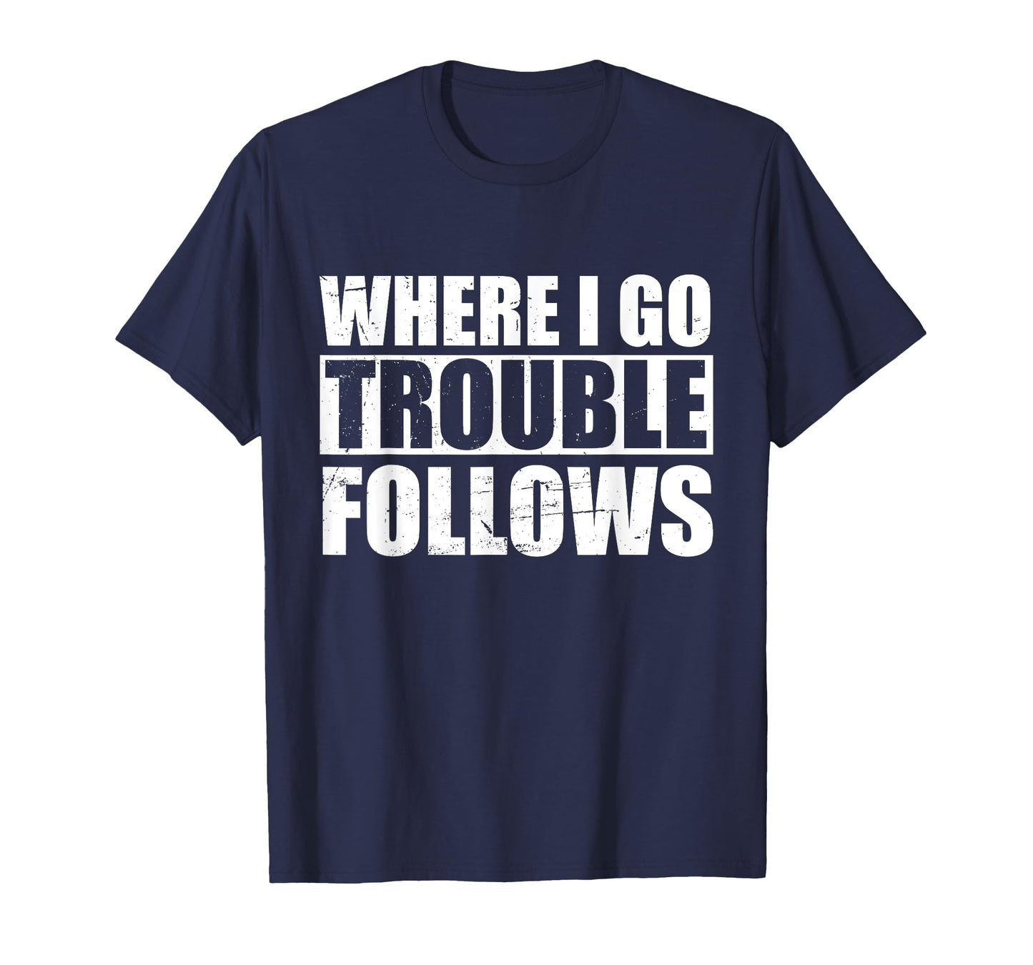 Where I Go Trouble Follows Funny Friends Matching T-Shirt