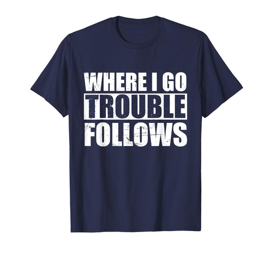 Where I Go Trouble Follows Funny Friends Matching T-Shirt