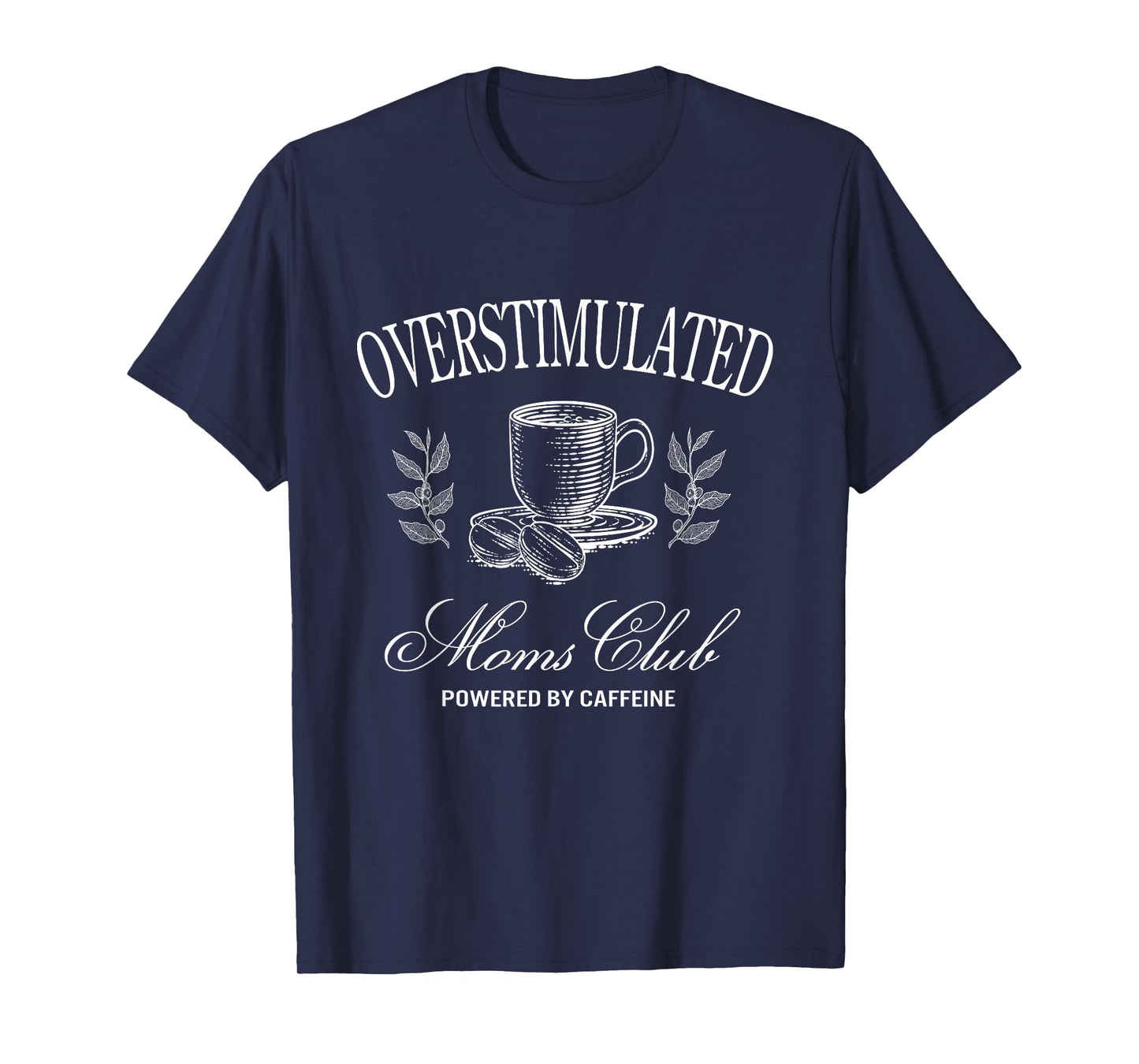 Funny Overstimulated Moms Club Fueled by Caffeine T-Shirt