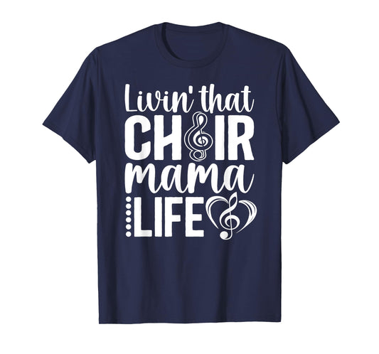 Livin' That Choir Mama Life Choir Mom Of A Choir Member T-Shirt