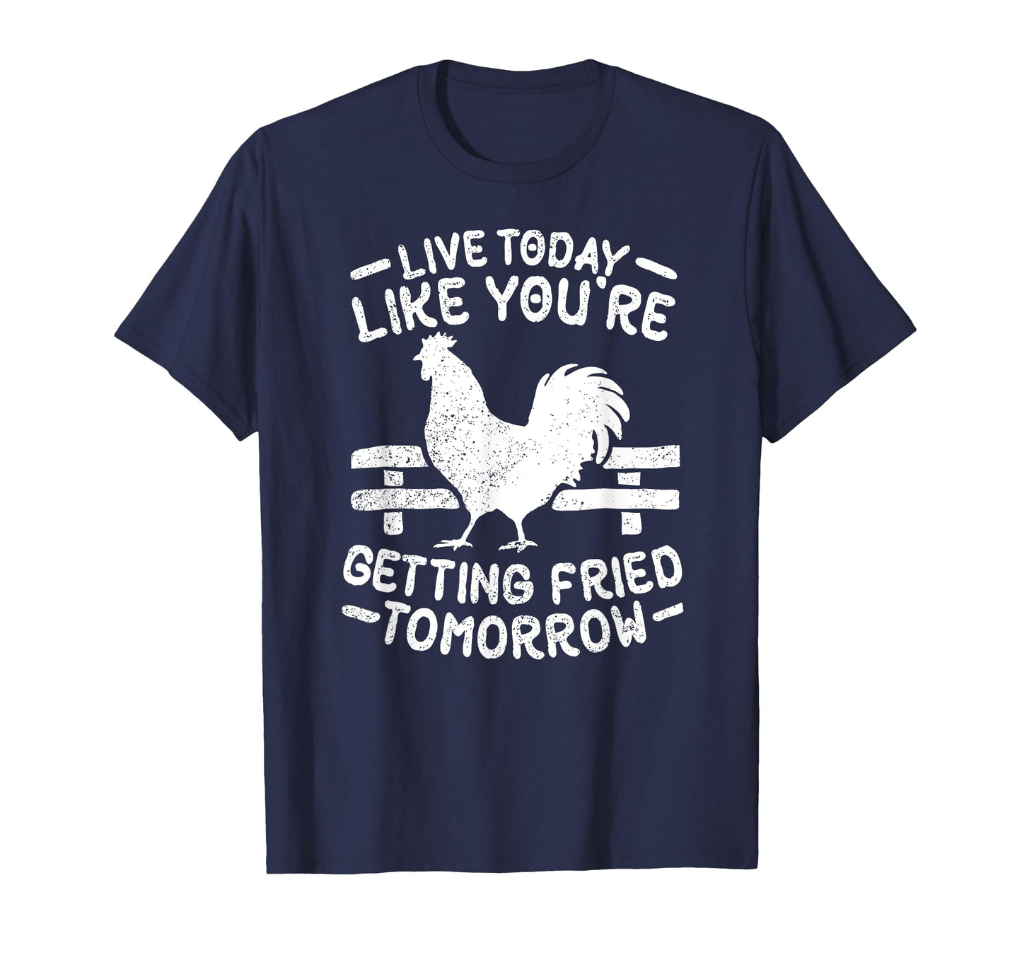 Live Today Like You're Getting Fried Tomorrow Funny Chickens T-Shirt