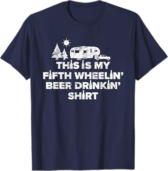 Beer Drinking 5th Wheel Camper Shirt RV Camping Gift Tee T-Shirt