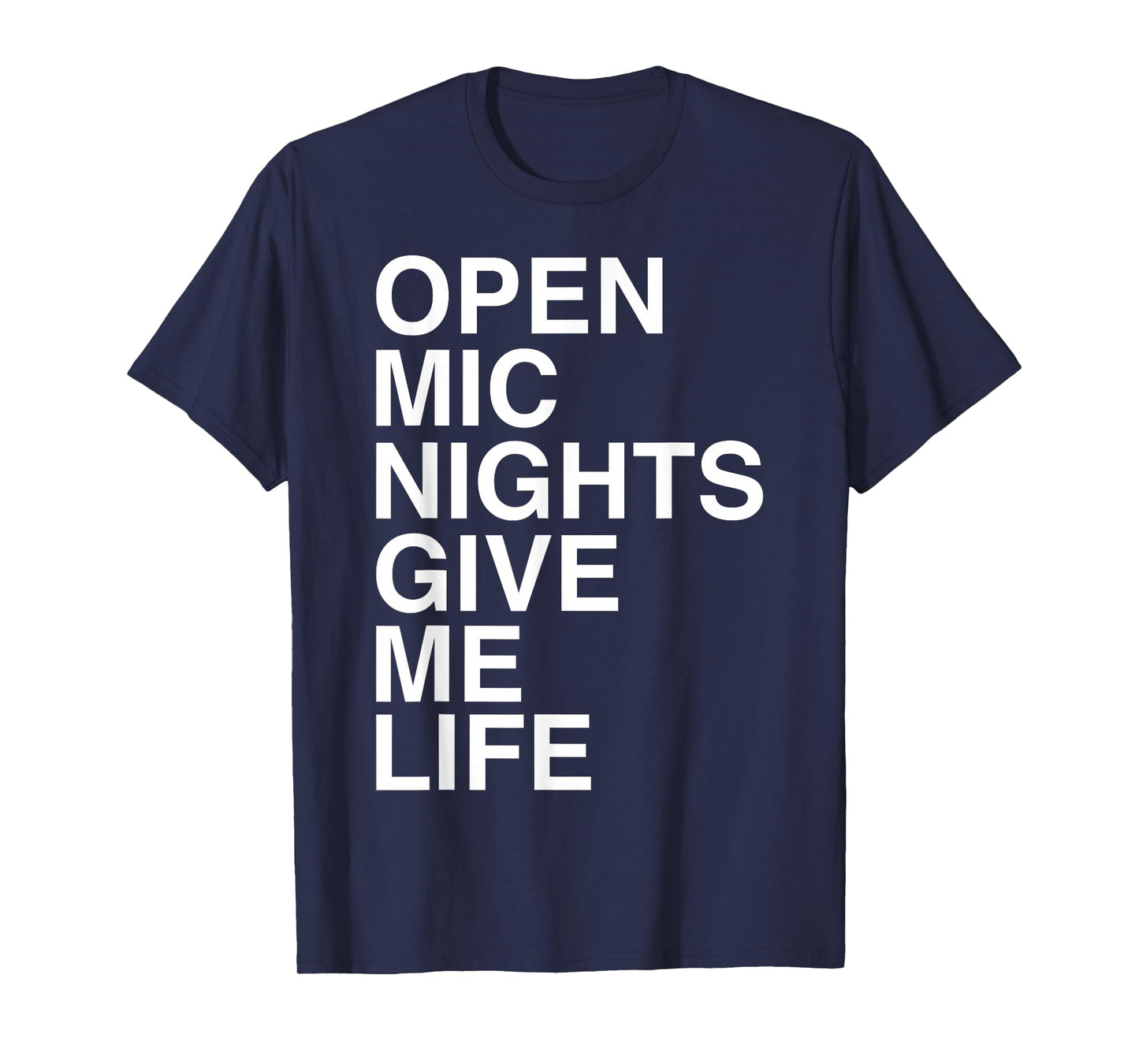 Open Mic Nights Give Me Life Quote T-Shirt