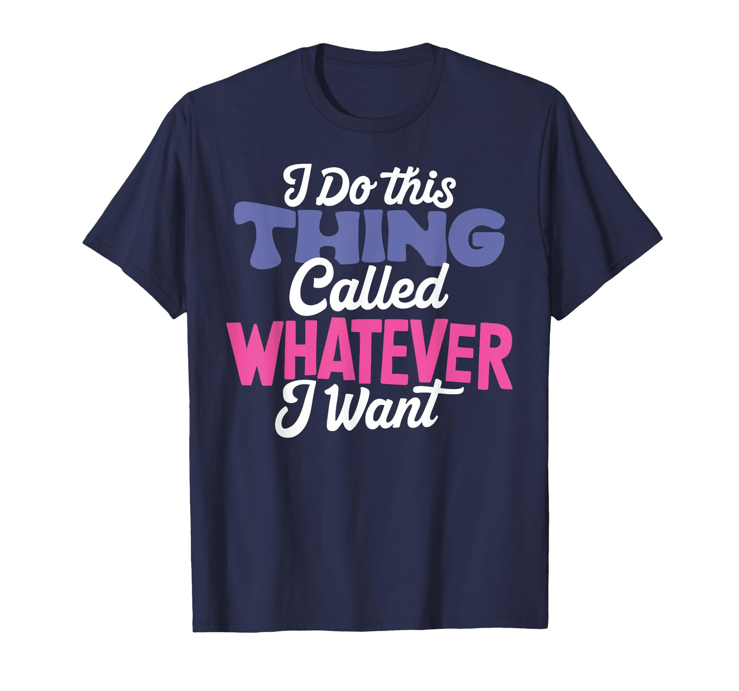 I Do This Thing Called Whatever I Want Girl Funny Life Quote T-Shirt