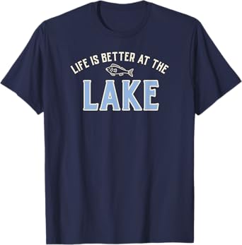 LIFE IS BETTER AT THE LAKE T-Shirt