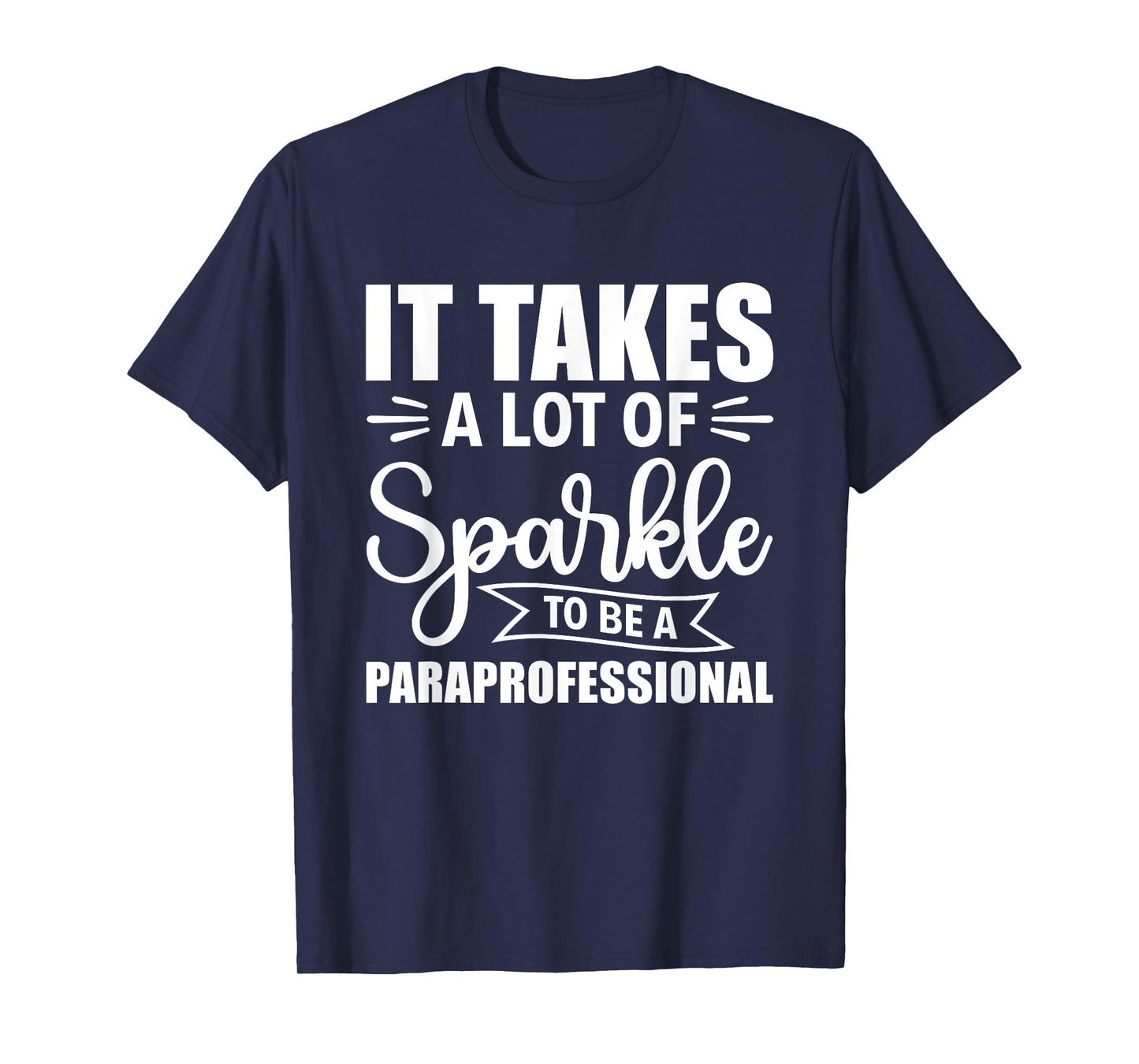 It Takes A Lot Of Sparkle To Be A Paraprofessional Para T-Shirt