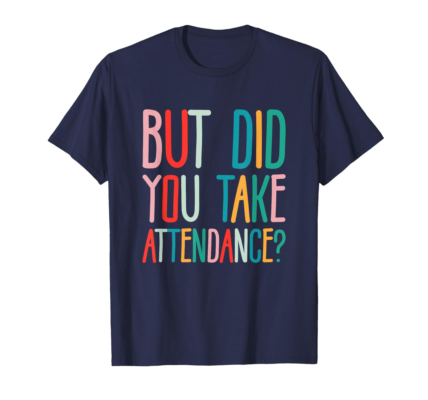 But Did You Take Attendance School Secretary T-Shirt