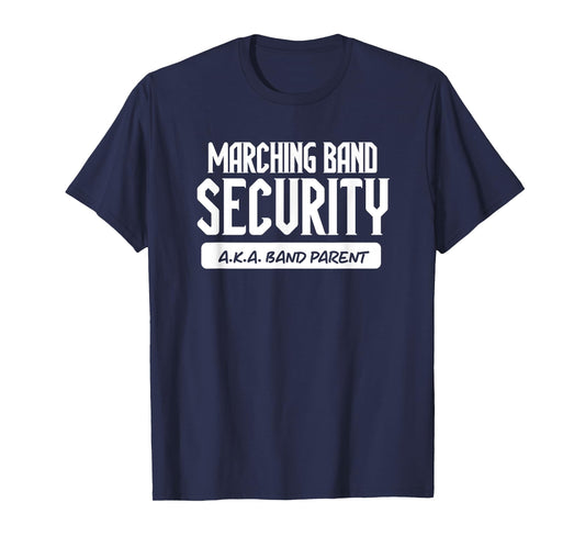 Marching Band Security AKA Band Parent Funny Band Mom Dad T-Shirt