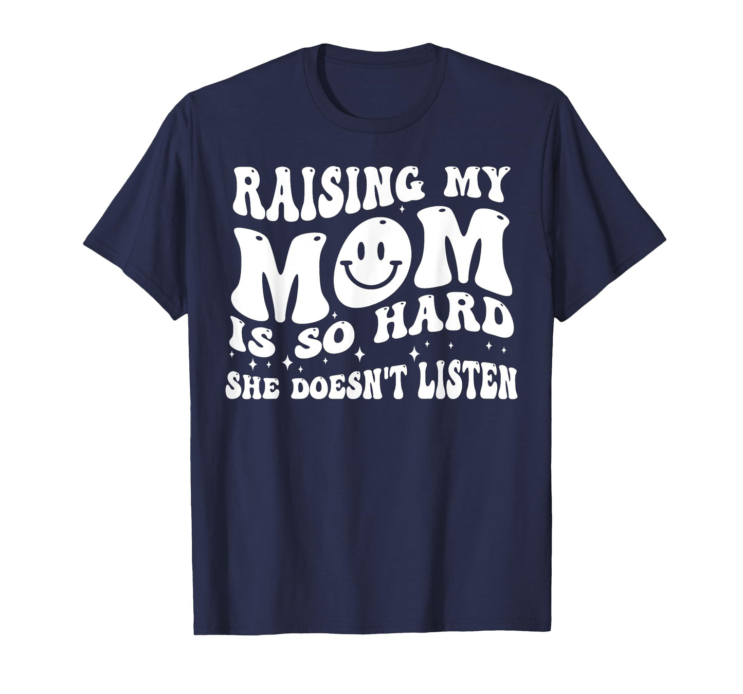Raising My Mom Is So Hard She Doesn't Listen T-Shirt