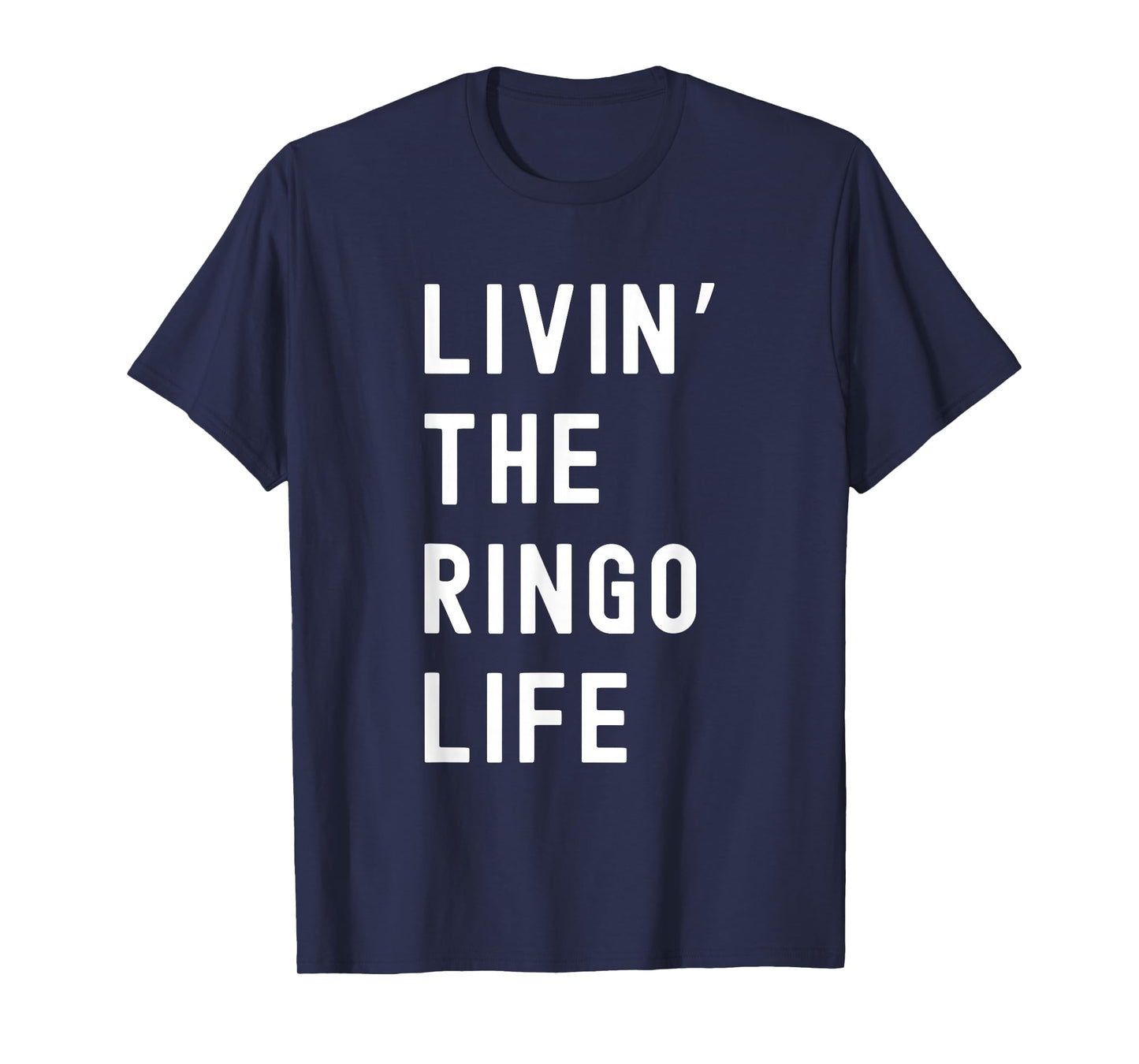 Ringo Living The Ringo Life Name Funny T-Shirt