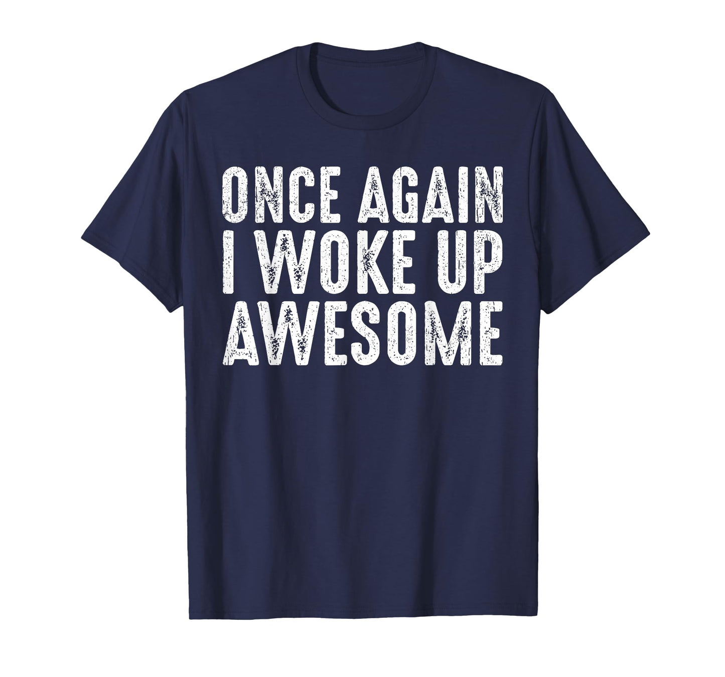 Funny Once Again I Woke Up Awesome Retro Motivational Humor T-Shirt