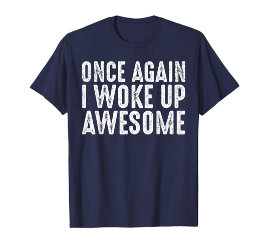 Funny Once Again I Woke Up Awesome Retro Motivational Humor T-Shirt
