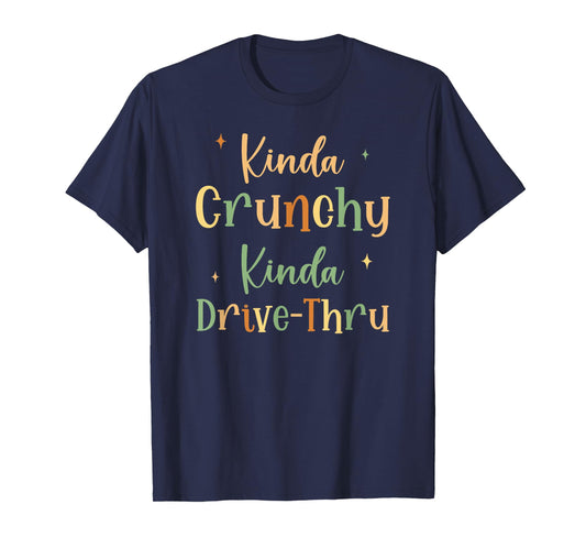 Funny Crunchy Mama Kinda Crunchy Kinda Drive-Thru T-Shirt