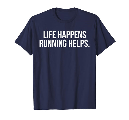 Life Happens Running Helps Funny Running Lover T-Shirt
