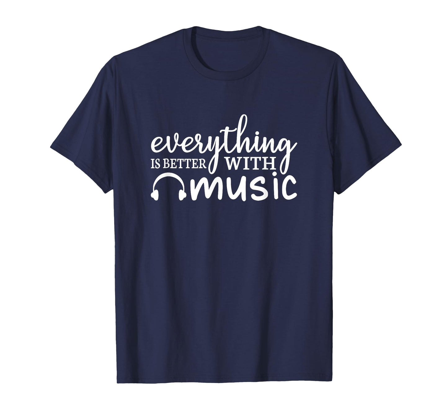 Everything Is Better With Music Funny Music Lover T-Shirt