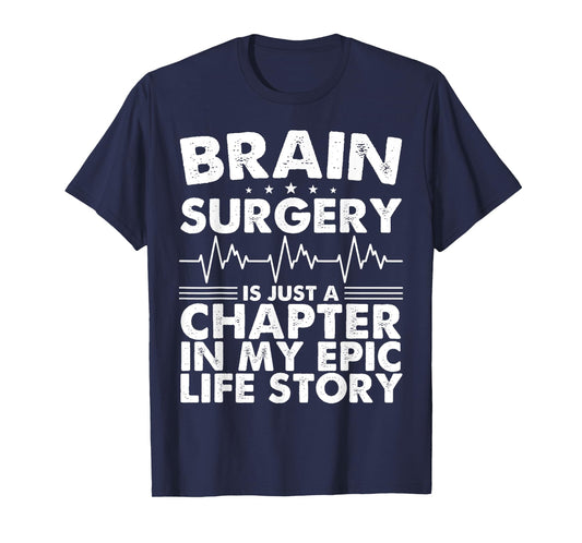Brain Surgery Is Just A Chapter In My Epic Life Story T-Shirt
