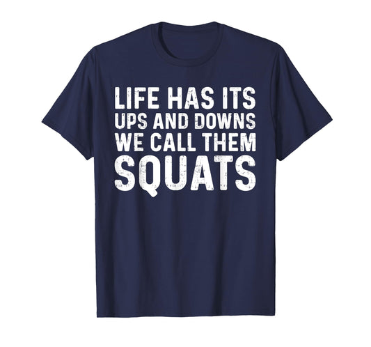 Life Has Its Ups And Downs I Call Them Squats Funny Gym T-Shirt