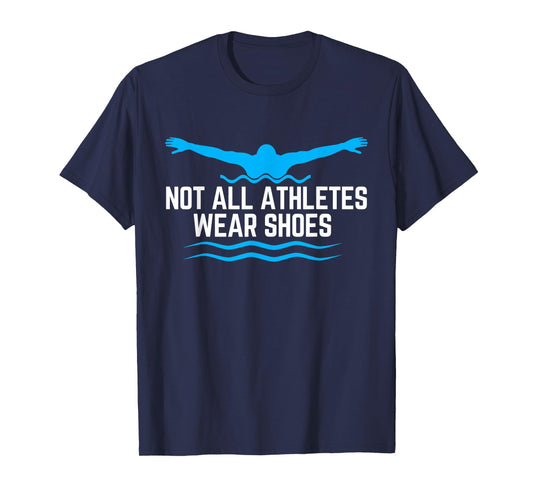 Not All Athletes Wear Shoes Funny Swimmers T-Shirt