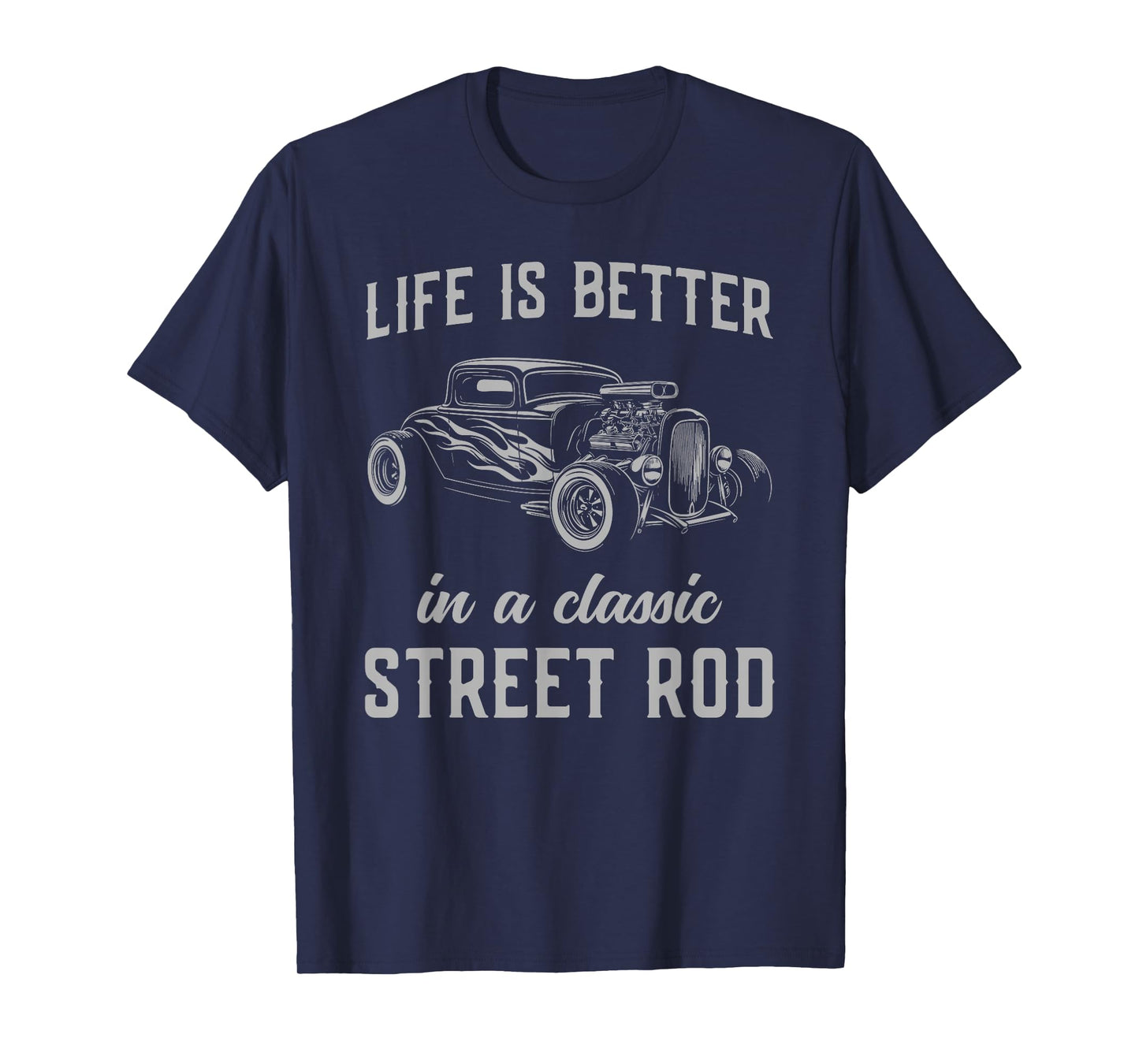 Life Is Better In A Classic Street Rod T-Shirt