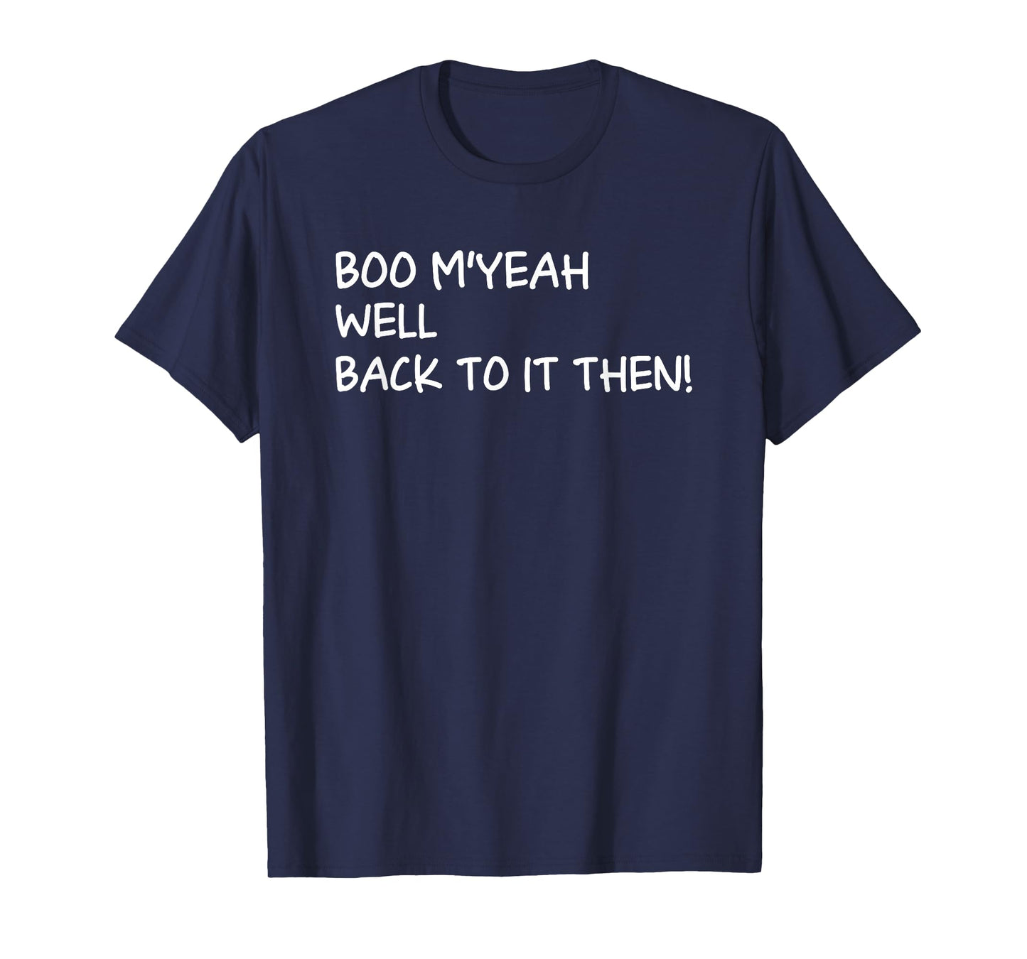 Boo Myeah Well Back to It Then Chit Halloween Funny Costume T-Shirt