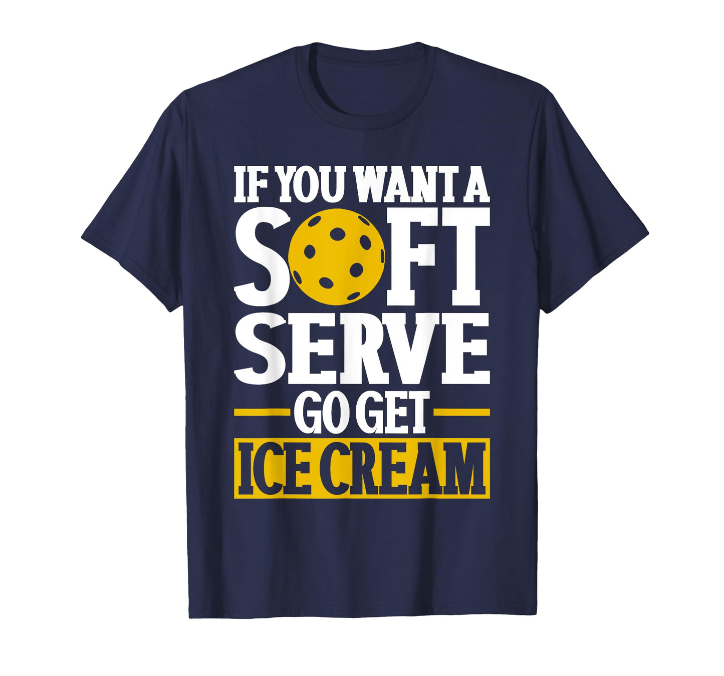 If You Want A Soft Serve Go Get Ice Cream Funny Pickleball T-Shirt for Men Women Kids