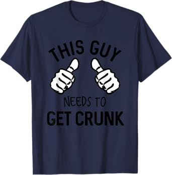 This Guy Needs To Get Crunk Funny Drinking Alcohol T-Shirt