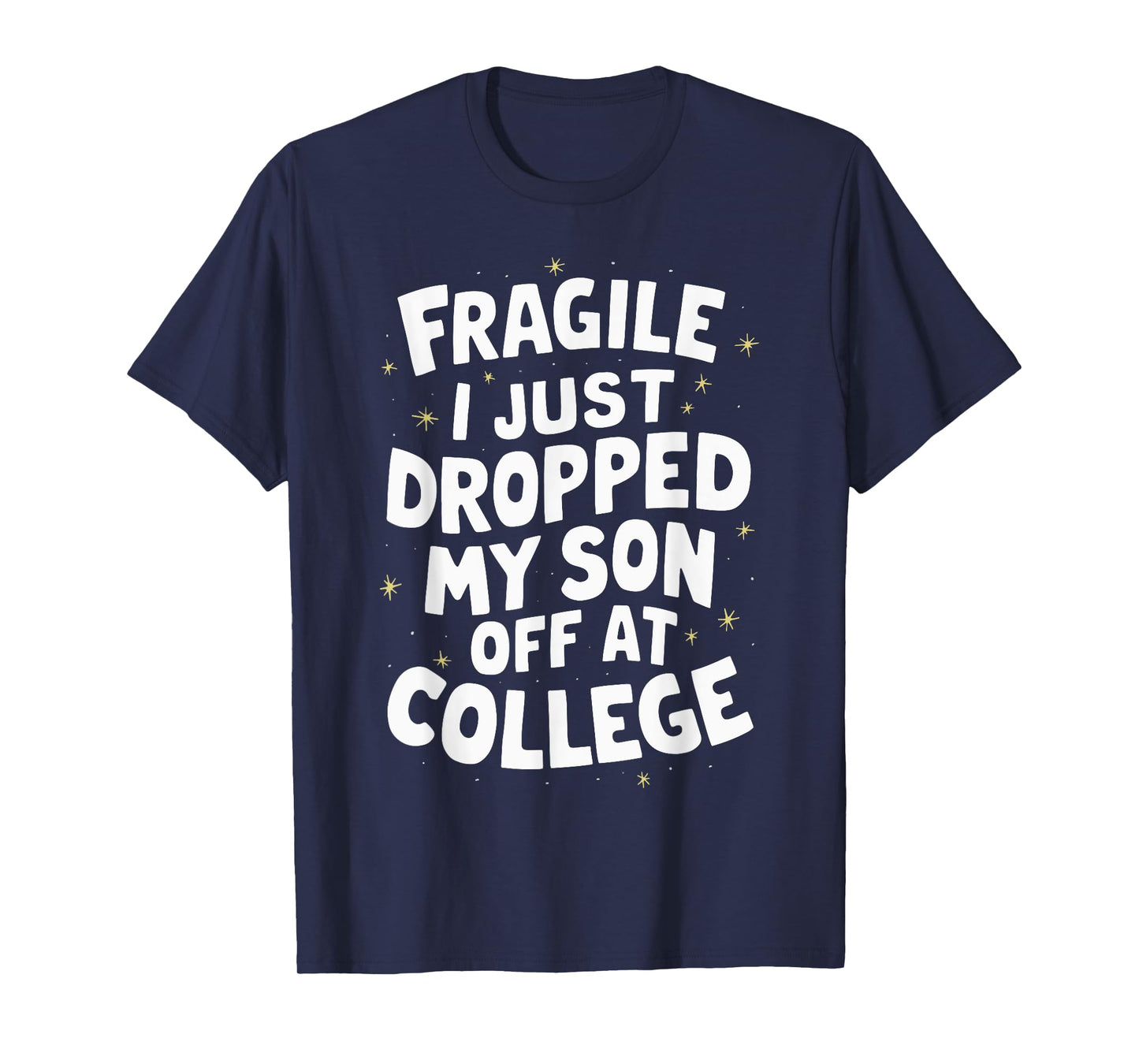 Fragile I Just Dropped My Son Off At College T-Shirt