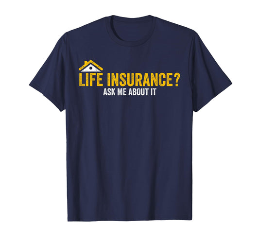 Life Insurance? Ask Me About It Funny Life Insurance Agent T-Shirt