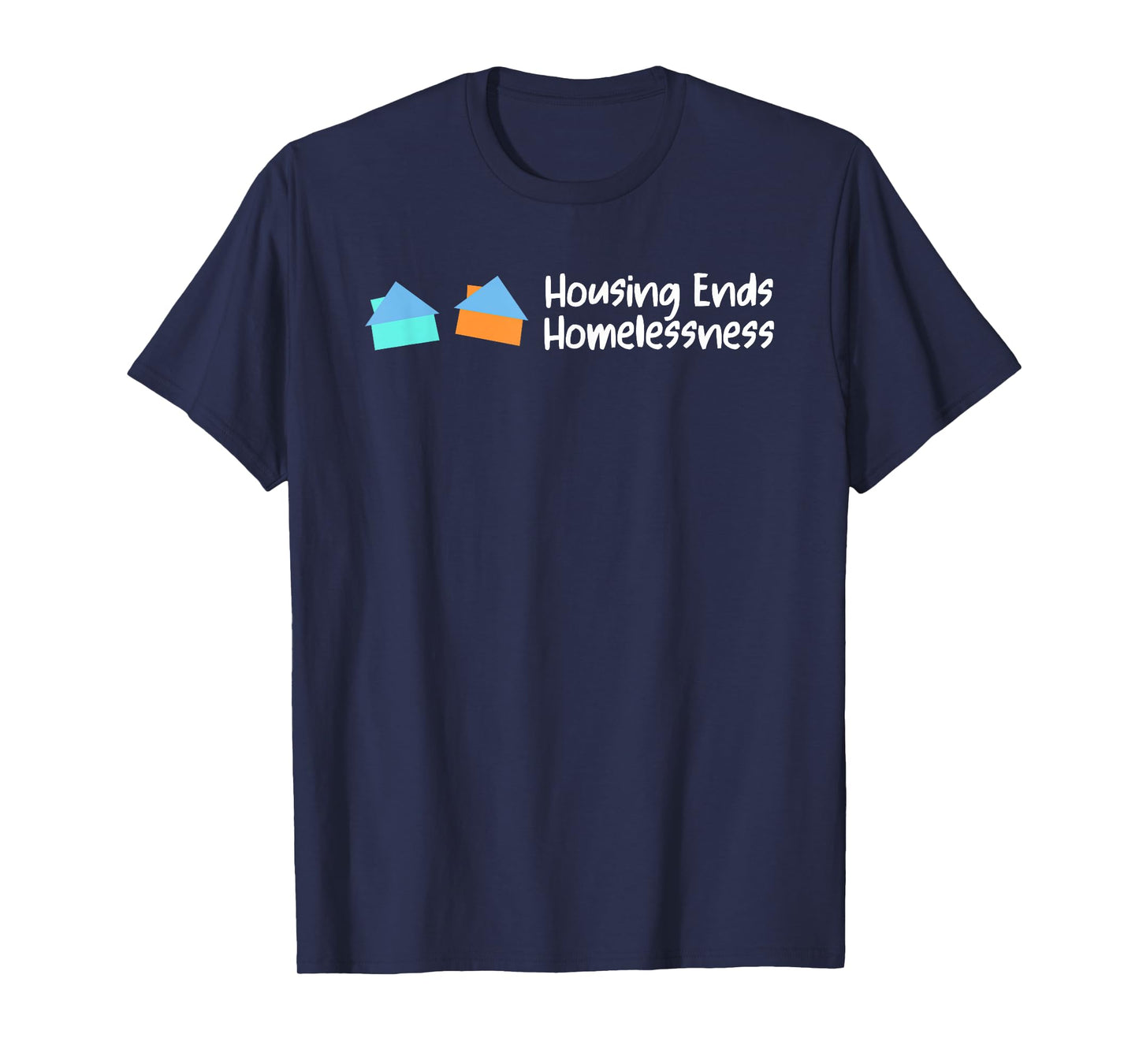 Housing Ends Homelessness Funny For Men Women T-Shirt