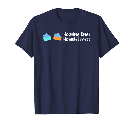 Housing Ends Homelessness Funny For Men Women T-Shirt
