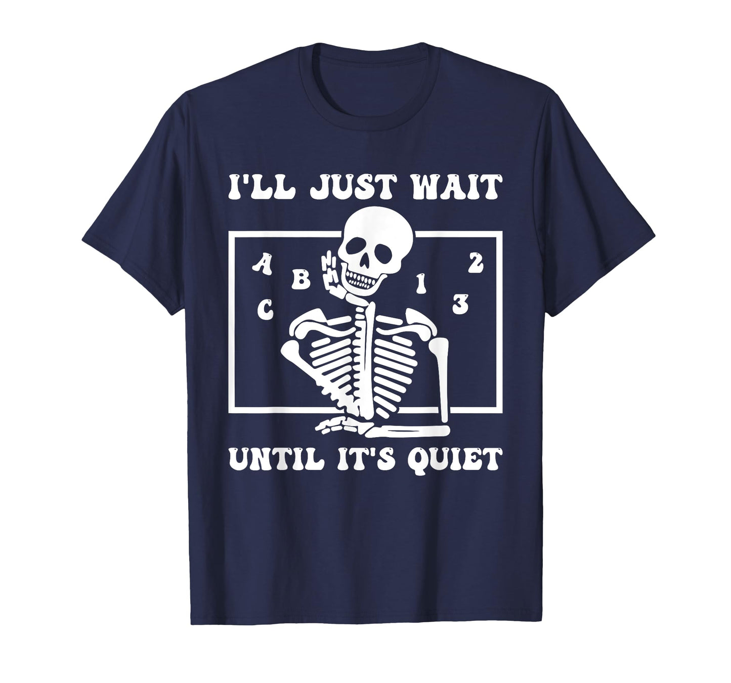 I'll Just Wait Until It's Quiet Funny Teacher Funny Teacher Men Women T-Shirt