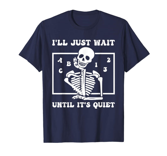 I'll Just Wait Until It's Quiet Funny Teacher Funny Teacher Men Women T-Shirt