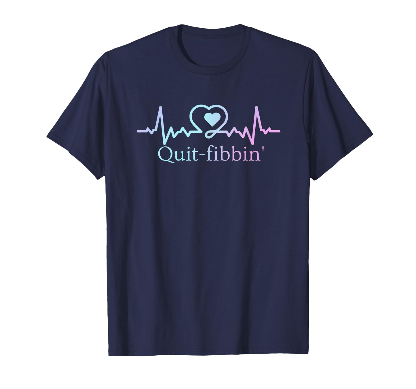 Quit Fibbing Atrial Fibrillation Nurse Funny Medicine Nurse T-Shirt