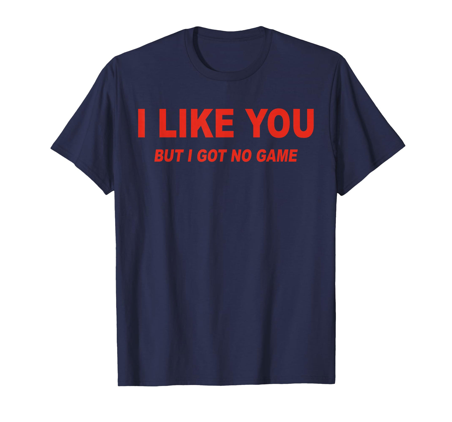 I Like You But I Got No Game Funny Love T-Shirt