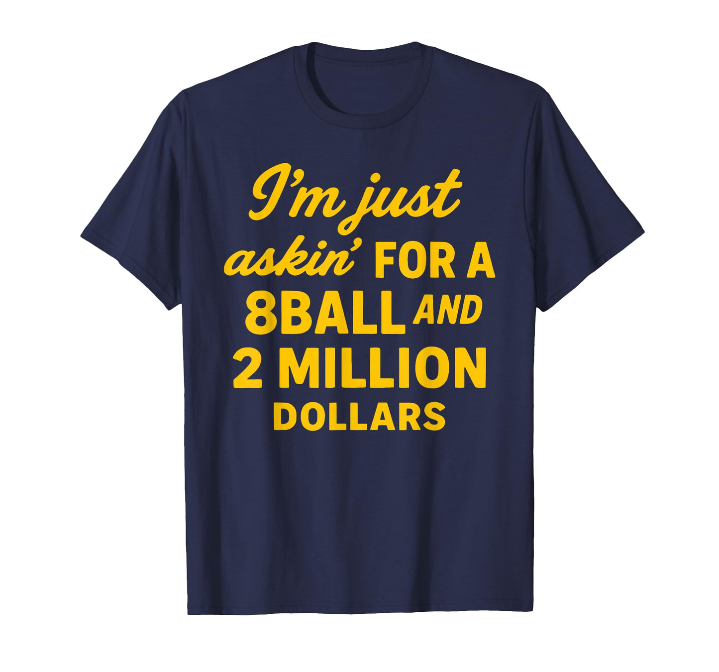 Vintage I'm Just Asking For A 8 Ball And 2 Million Dollars T-Shirt