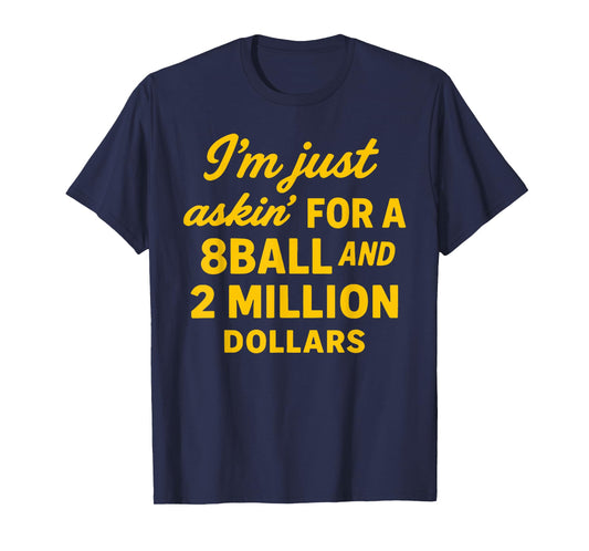 Vintage I'm Just Asking For A 8 Ball And 2 Million Dollars T-Shirt