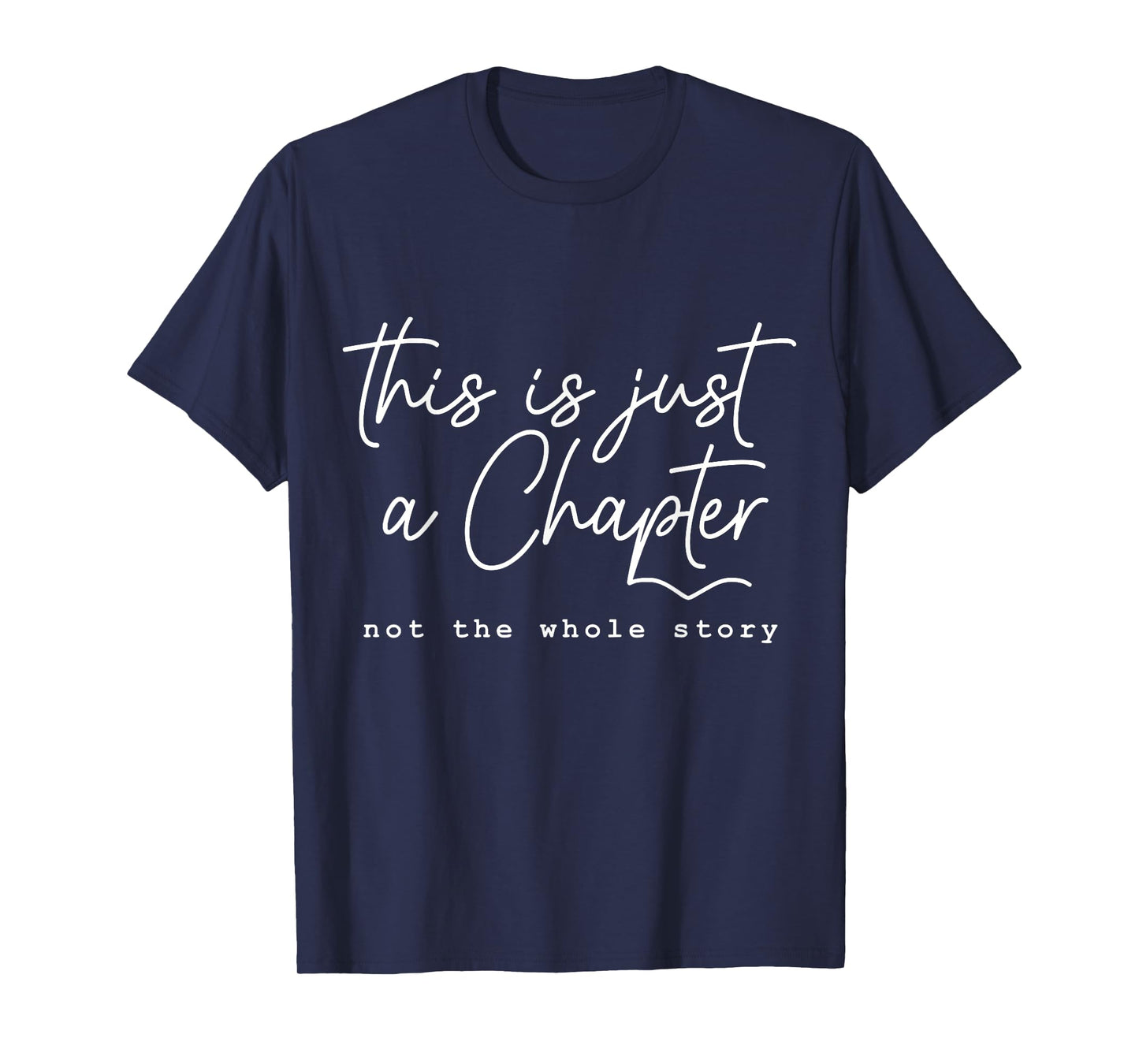 This Is Just A Chapter, Not The Whole Story - Motivational T-Shirt