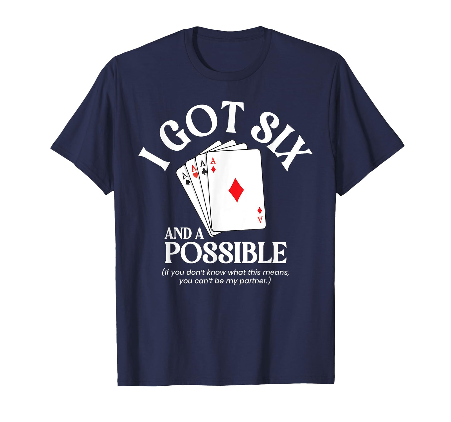 I Got Six And A Possible Funny Spades Card Game Gambling T-Shirt