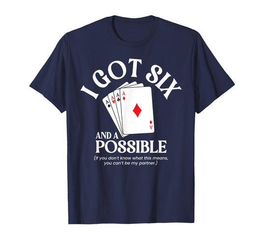 I Got Six And A Possible Funny Spades Card Game Gambling T-Shirt