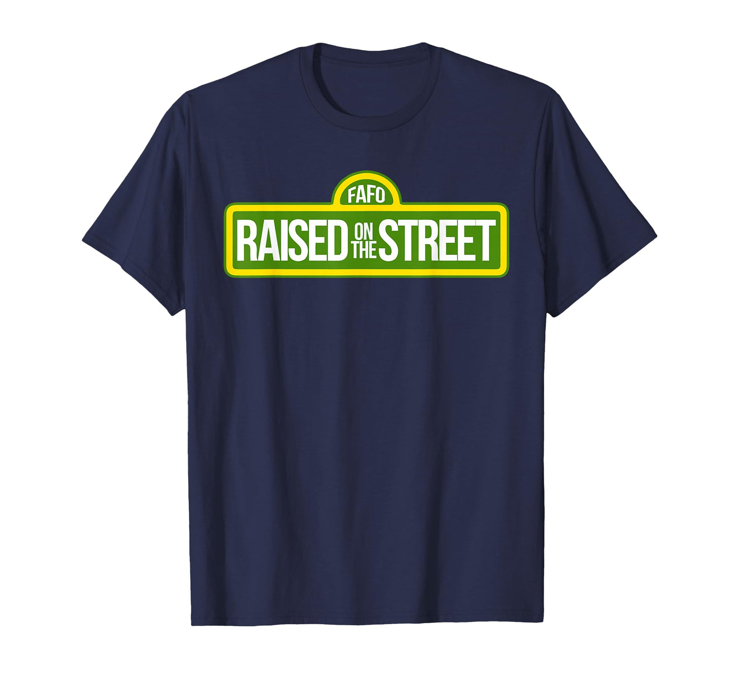 Fafo Growing Up On The Road On The Street Funny T-Shirt